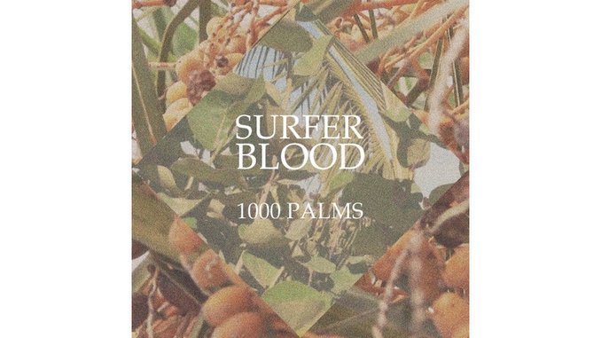 Surfer Blood: <i>1000 Palms</i> Review