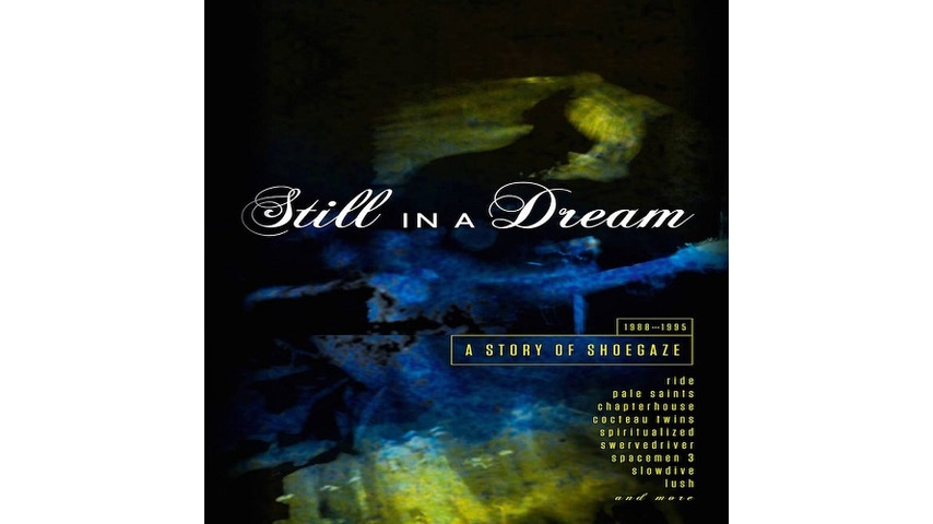 Various Artists: <i>Still In A Dream: A Story of Shoegaze 1988-1995</i> Review