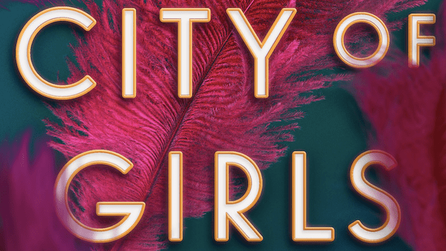 Elizabeth Gilbert's <i>City of Girls</i> Delivers Everything from a Love Story to a War Drama