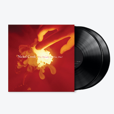 Nickel Creek_Why Should The Fire Die Album Cover with Vinyl.jpg