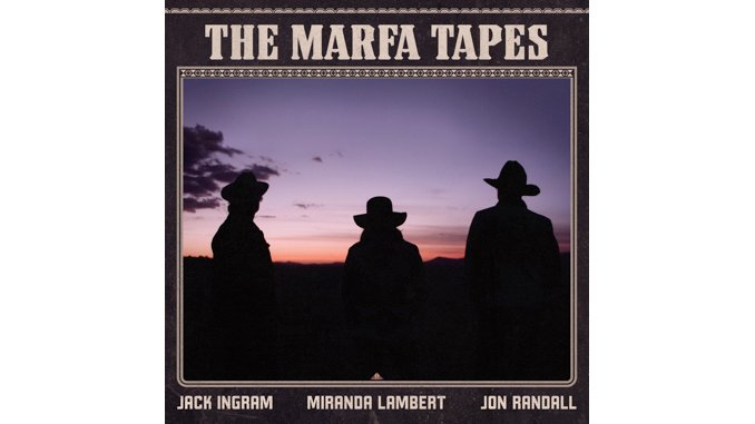 Jack Ingram, Miranda Lambert and Jon Randall Shine on <i>The Marfa Tapes</i>