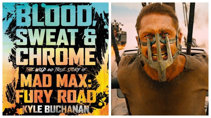 <i>Mad Max: Fury Road</i> Oral History <i>Blood, Sweat & Chrome</i> Stays Neck-And-Neck with Its Subject