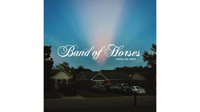 <i>Things Are Great</i> Is Band of Horses' Best Album in More Than a Decade