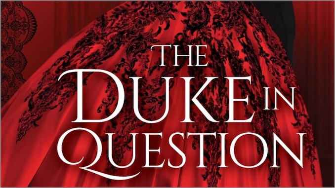 Exclusive Cover Reveal + Excerpt: Attraction Sizzles Between a Spy and a Spymaster in <i>The Duke in Question</i>