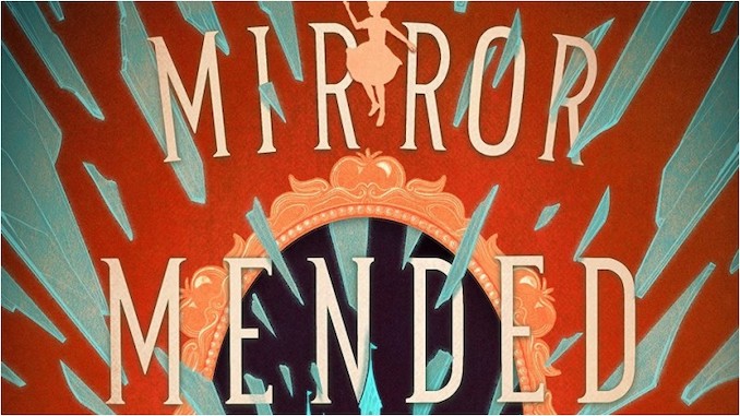 <i>A Mirror Mended</i>: Alix E. Harrow&#8217;s Fractured Fairytales Series Remains Delightful