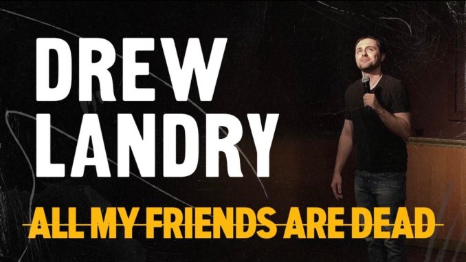 Drew Landry's Mini Special <i>All My Friends Are Dead</i> Is Full of Life-Affirming Laughs