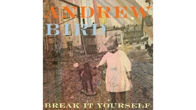 Andrew Bird: <i>Break It Yourself</i>