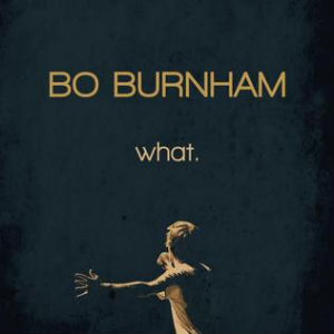 Bo Burnham: <i>what.</i>