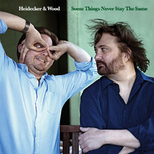 Heidecker & Wood: <i>Some Things Never Stay the Same</i>