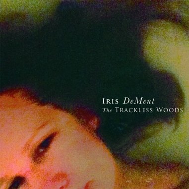 Iris DeMent: <i>The Trackless Woods</i> Review