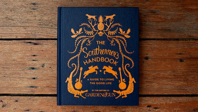 <i>The Southerner's Handbook: A Guide to the Good Life</i> by <i>Garden & Gun</i>