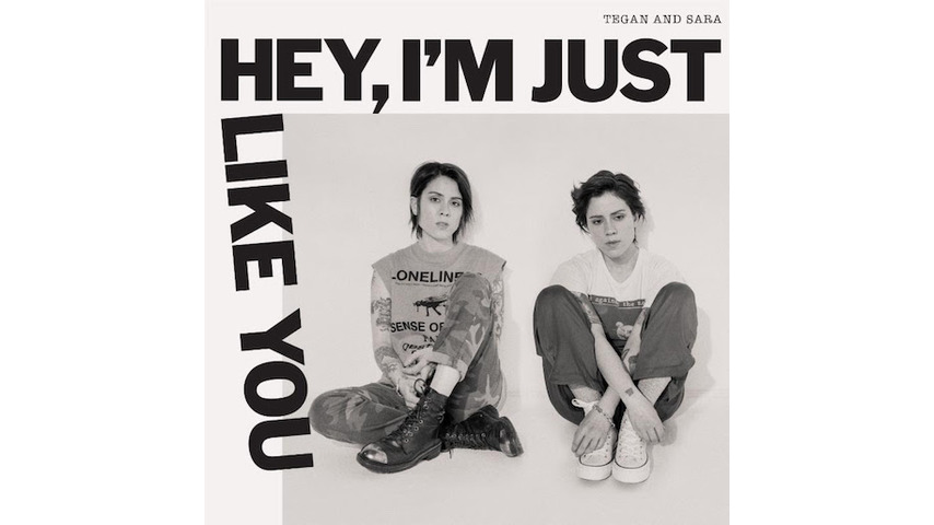 Tegan and Sara Revisit Their Troubled Teenage Rebellion on <i>Hey, I&#8217;m Just Like You</i>