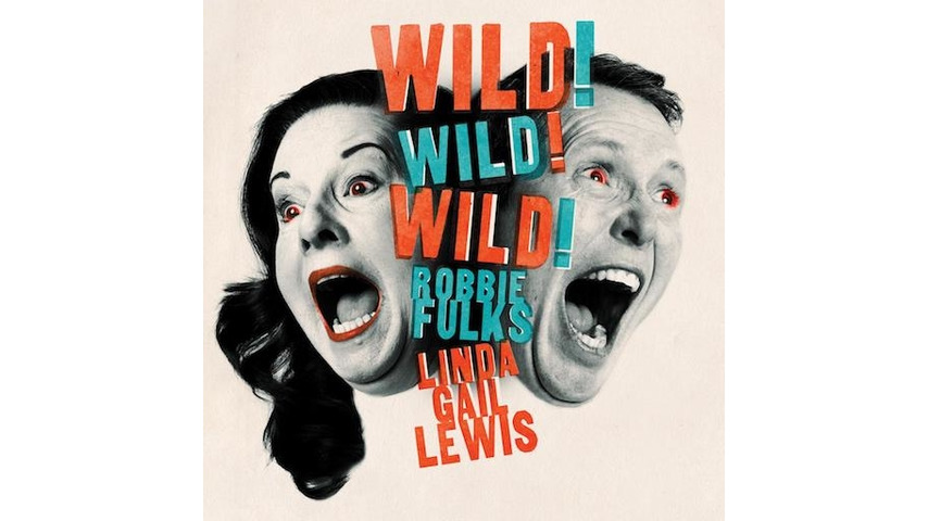Robbie Fulks & Linda Gail Lewis: <i>Wild! Wild! Wild!</i> Review