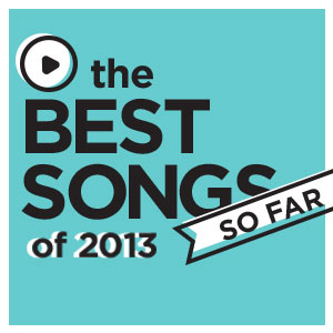The 25 Best Songs of 2013 (So Far)