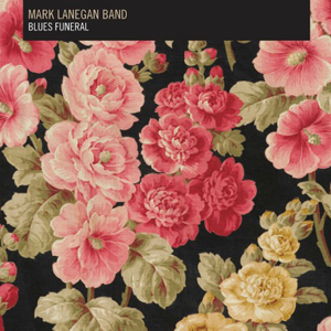 Mark Lanegan Band: <i>Blues Funeral</i>