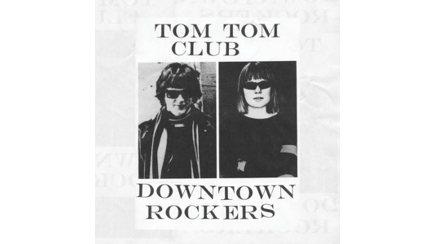 Tom Tom Club: <i>Downtown Rockers</i>