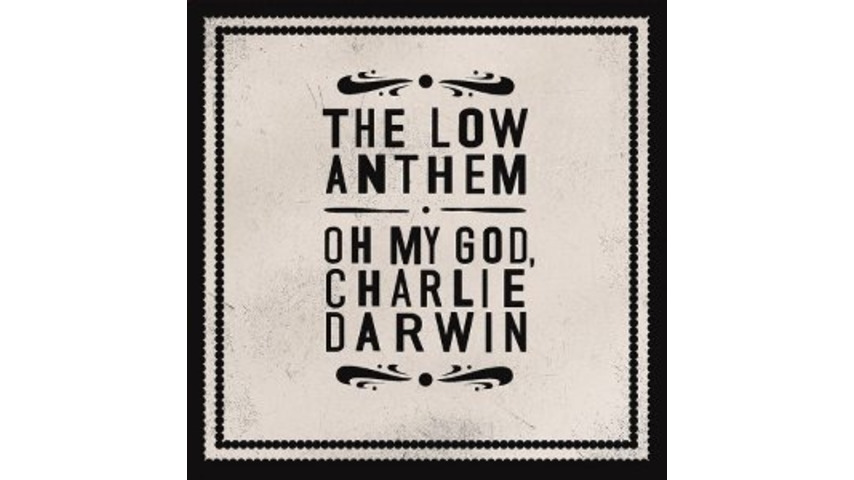 The Low Anthem: <em>Oh My God, Charlie Darwin</em>