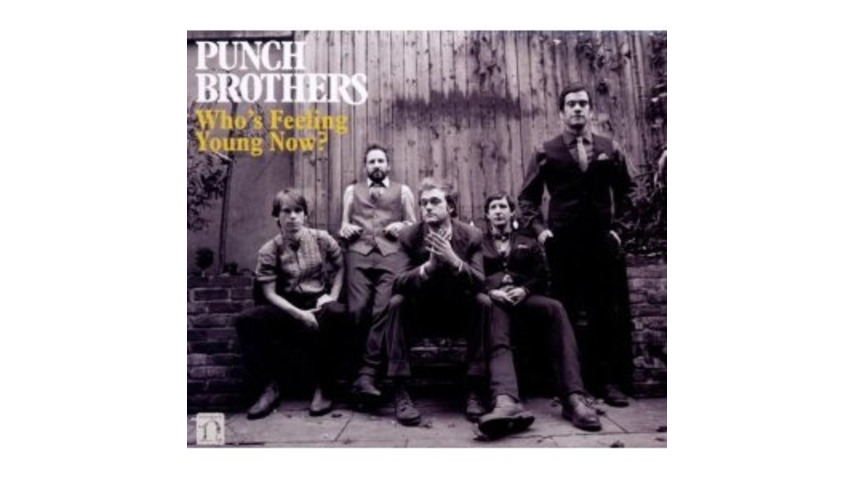 Punch Brothers: <i>Who's Feeling Young Now?</i>
