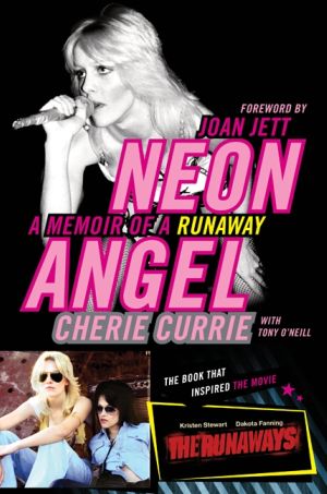 Cherie Currie with Tony O'Neill: <em>Neon Angel: A Memoir of a Runaway</em>