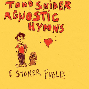 Todd Snider: <i>Agnostic Hymns and Stoner Fables</i>