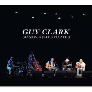 Guy Clark: <em>Songs and Stories</em>