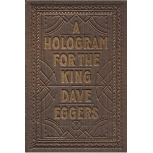 Dave Eggers: <i>A Hologram for the King</i>