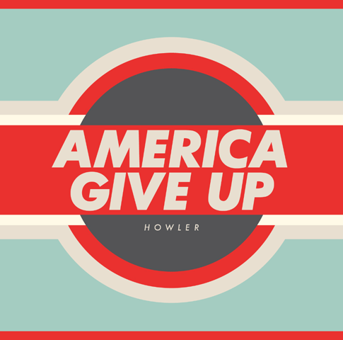 Howler: <i>America Give Up</i>
